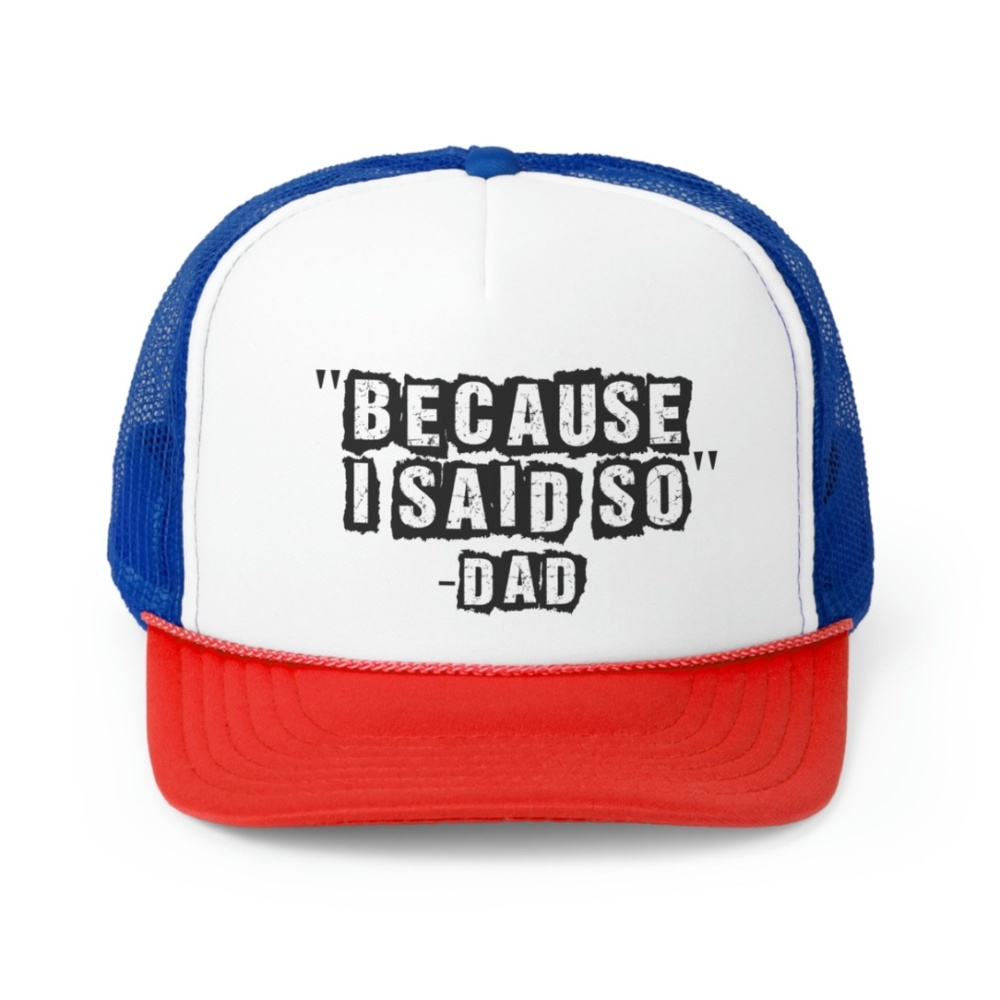 Because I Said So Funny Dad Trucker Hat